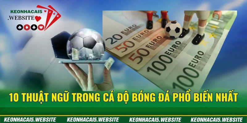 10 thuật ngữ trong cá độ bóng đá