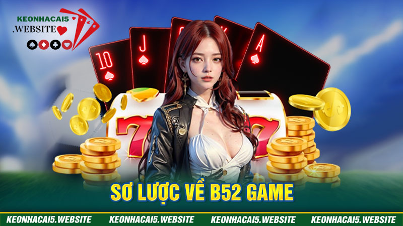 Thông tin khái quát về B52 game