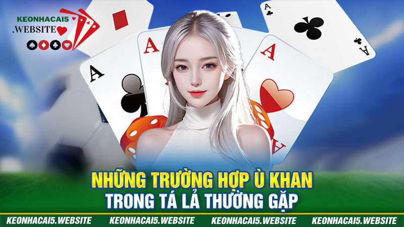 Các trường hợp ù khan mà bet thủ gặp phải