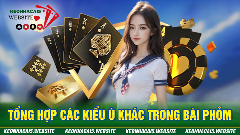 Những thể loại ù khác trong đánh bài Phỏm