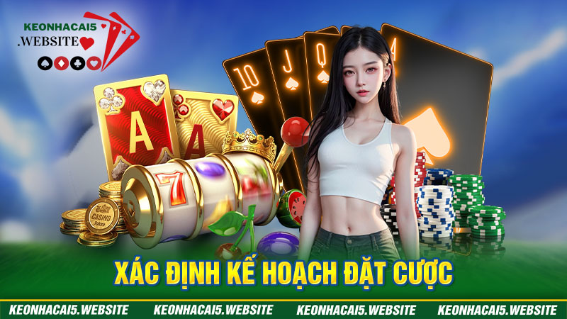 Người chơi nên xác định rõ kế hoạch đặt cược 