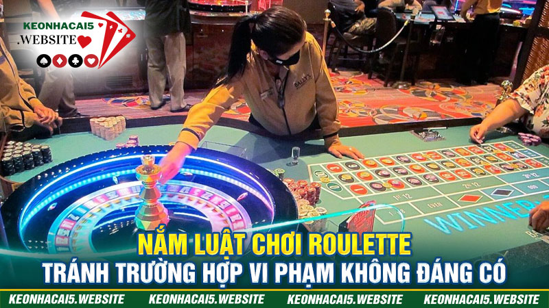 Nắm bắt luật chơi Roulette là gì nhằm tránh tình huống vi phạm đáng tiếc