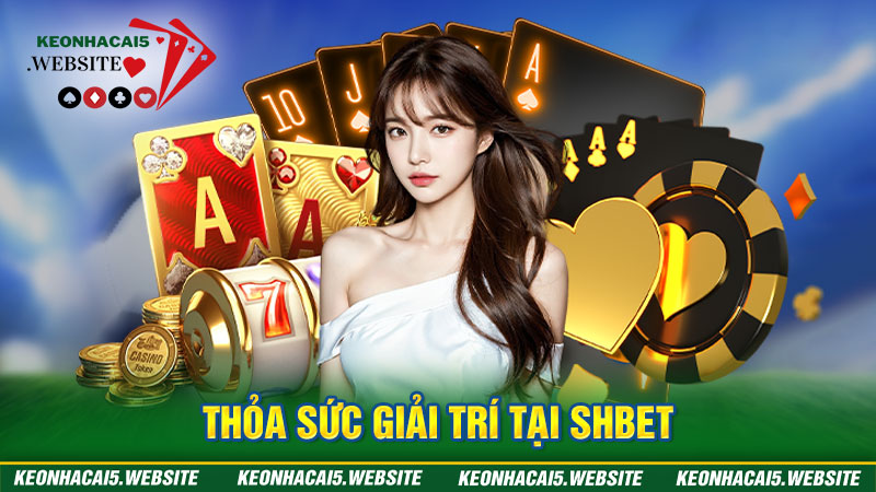 Thỏa sức giải trí tại Shbet