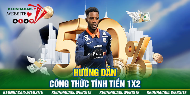 Hướng dẫn công thức tính tiền 1X2