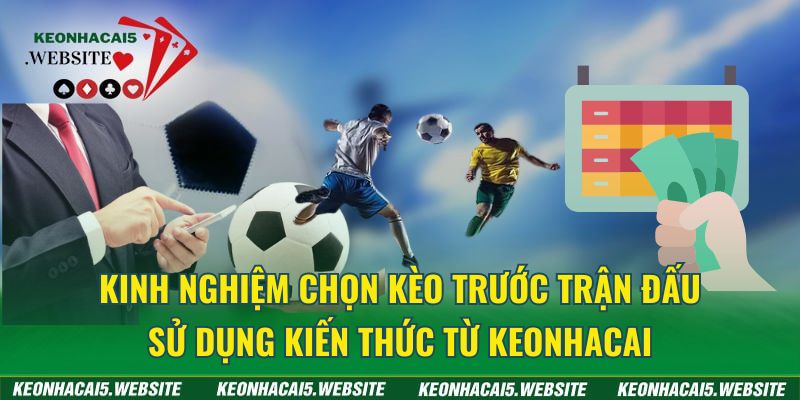 Kinh nghiệm chọn kèo trước trận đấu