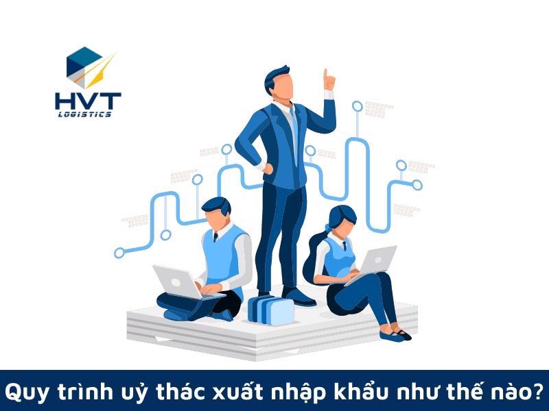 Quy trình uỷ thác xuất nhập khẩu như thế nào?