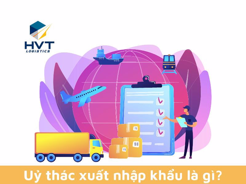 Uỷ thác xuất nhập khẩu là gì?