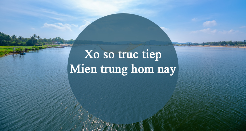 xo so truc tiep mien trung hom nay