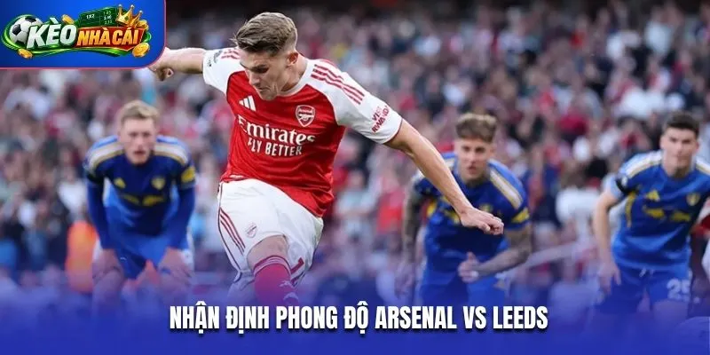 Nhận định phong độ Arsenal vs Leeds