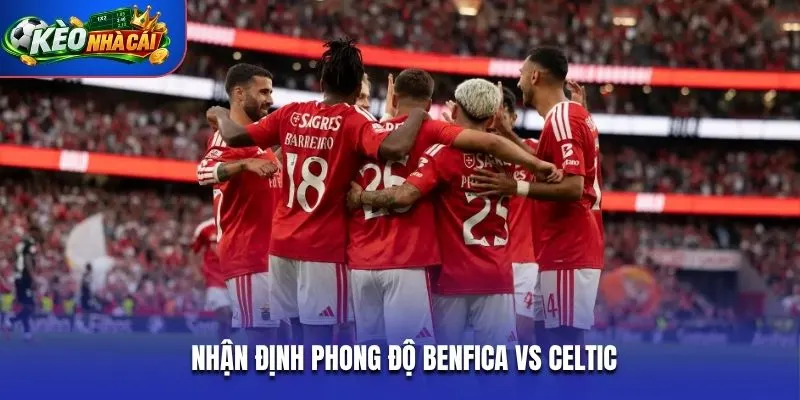 Nhận định phong độ Benfica vs Celtic